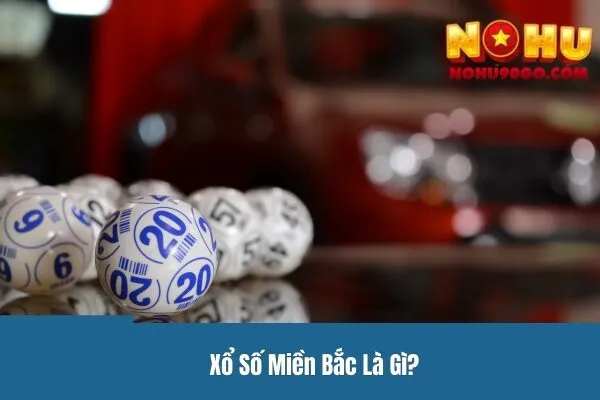 Xổ số miền Bắc - Hành Trình Tìm Kiếm Vận May Của Bạn