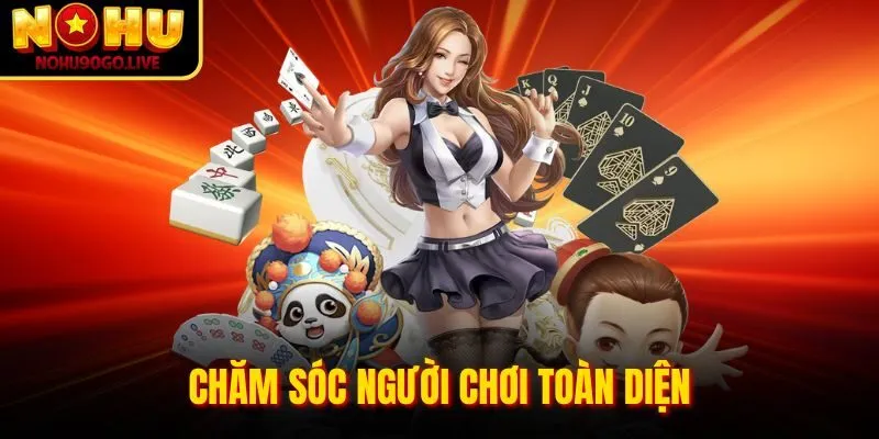 Chăm sóc người chơi toàn diện