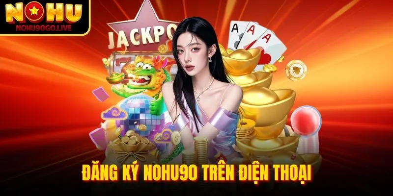 Đăng ký NOHU90 trên điện thoại