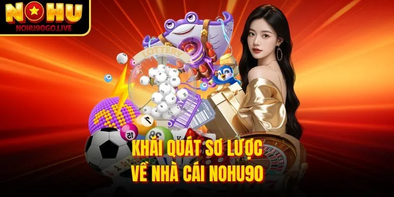 Khái quát sơ lược về nhà cái NOHU90
